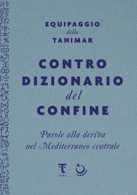 Controdizionario del confine - parole alla deriva nel mediterraneo centrale 