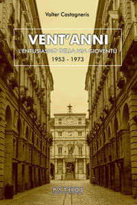 Vent'anni - l'entusiasmo della mia gioventu' 1953 - 1973 