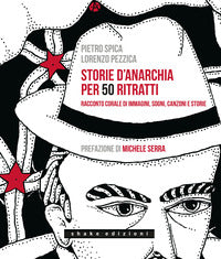 Storie d'anarchia per 50 ritratti - racconto corale di immagini sogni canzoni e storie