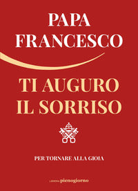 Ti auguro il sorriso - per tornare alla gioia 