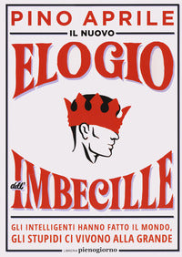 Nuovo elogio dell'imbecille - gli intelligenti hanno fatto il mondo gli stupidi ci vivono 
