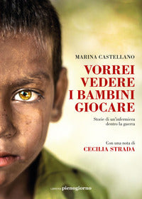 Vorrei vedere i bambini giocare - storie di un'infermiera dentro la guerra 