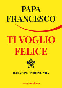 Ti voglio felice - il centuplo in questa vita 