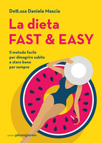 Dieta fast and easy - il metodo facile per dimagrire subito e stare bene per sempre 