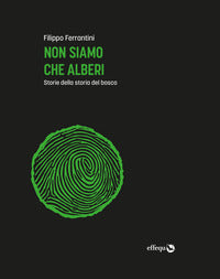 Non siamo che alberi - storie della storia del bosco 