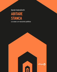 Abitare stanca - la casa un racconto politico 