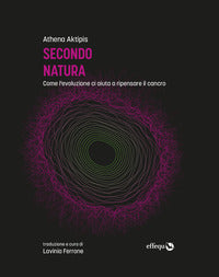Secondo natura come l'evoluzione ci aiuta a ripensare il cancro 