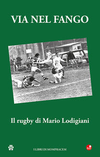 Via nel fango - il rugby di mario lodigiani 