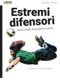 Estremi difensori - storie ribelli di portieri di calcio 