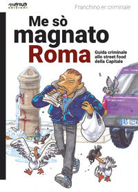 Me so' magnato roma - guida criminale allo street food della capitale 