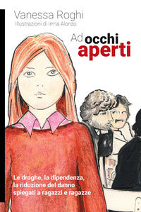Ad occhi aperti - le droghe la dipendenza la riduzione del danno spiegati a ragazzi e ragazze 