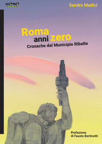 Roma anni zero - cronache dal municipio ribelle 