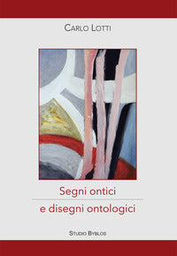 Carlo lotti. segni ontici e disegni ontologici 