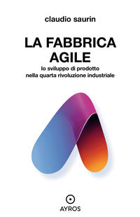 Fabbrica agile - lo sviluppo di prodotto nella quarta rivoluzione industriale 