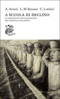 A scuola di declino - la mentalita' anticapitalista nei manuali scolastici 