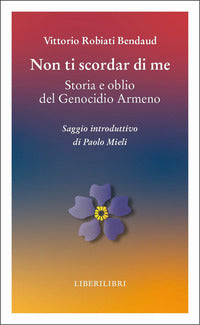 Non ti scordar di me - storia e oblio del genocidio armeno 
