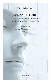 Senza futuro - il malessere demografico che minaccia l'umanita' 