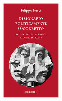 Dizionario politicamente scorretto - dalla cancel culture a donald trump 