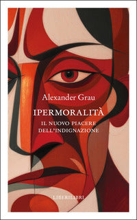 Ipermoralita' - il nuovo piacere dell'indignazione 