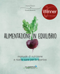 Alimentazione in equilibrio - manuale di nutrizione e ricette sane per lo sportivo 