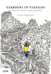 Giardini in viaggio - ritratti di cento e piu' giardini 