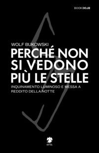 Perche' non si vedono piu' le stelle - inquinamento luminoso e messa a reddito della notte 