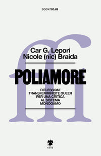 Poliamore - riflessioni transfemministe queer per una critica al sistema monogamo 