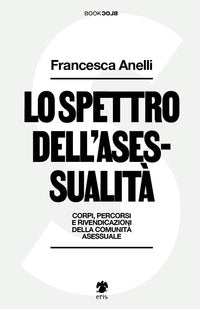 Spettro dell'asessualita' - corpi percorsi e rivendicazioni della comunita' asessuale 