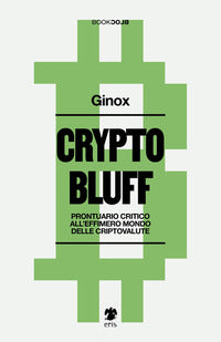 Crypto bluff - prontuario critico all'effimero mondo delle criptovalute 