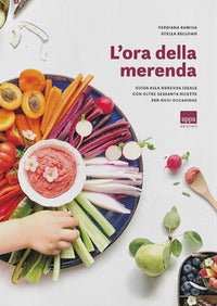 Ora della merenda - guida alla merenda ideale con oltre sessanta ricette per ogni occasione 