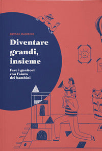 Diventare grandi insieme - fare i genitori con l'aiuto dei bambini 