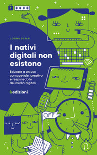Nativi digitali non esistono - educare a un uso consapevole, creativo e responsabile dei media 