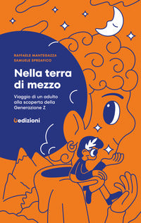 Nella terra di mezzo - viaggio di un adulto alla scoperta della generazione z 
