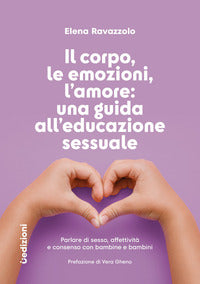 Corpo le emozioni l'amore - una guida all'educazione sessuale parlare di sesso affettivita' 