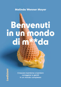 Benvenuti in un mondo di merda - crescere bambine e bambini coraggiosi e gentili in un mondo 