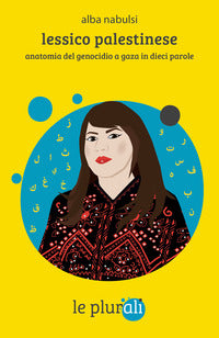 Lessico palestinese - anatomia del genocidio a gaza in dieci parole 