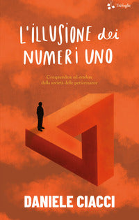 Illusione dei numeri uno - comprendere ed evadere dalla societa' delle performance 