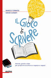 Gioco di scrivere - attivita' giochi e idee per proporre la scrittura a ragazze e ragazzi 