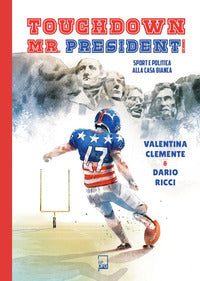 Touchdown mr president - sport e politica alla casa bianca 