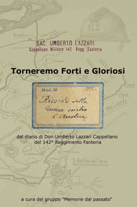 Torneremo forti e gloriosi - dal diario di don umberto lazzari cappellano del 142° reggimento 