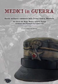 Medici in guerra - sanita' militare e memorie della prima guerra mondiale 