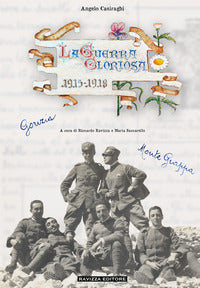 Guerra gloriosa 1915 - 1918 - memorie di un mitragliere da gorizia al monte grappa 