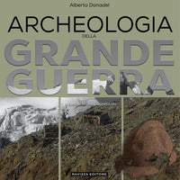 Archeologia della grande guerra - storia legislazione e casi di studio 