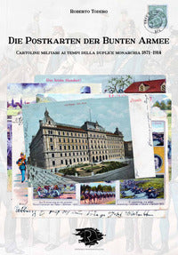 Die postkarten der bunten armee - cartoline militari ai tempi della duplice monarchia 1871 - 1914 