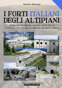 Forti italiani degli altipiani - storia ed escursioni a passo lento tra le fortezze italiane 