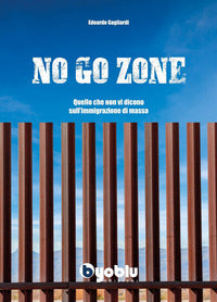 No go zone - quello che non vi dicono sull'immigrazione di massa 