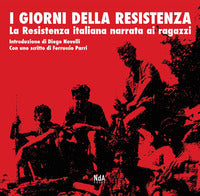 Giorni della resistenza - la resistenza italiana narrata ai ragazzi 