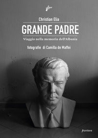 Grande padre - viaggio nella memoria dell'albania 