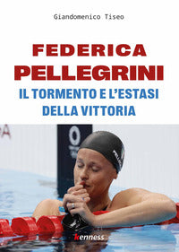 Federica pellegrini - il tormento e l'estasi della vittoria 