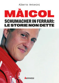 Maicol - schumacher in ferrari le storie non dette 